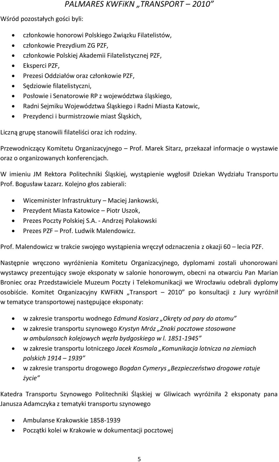 Prezydenci i burmistrzowie miast Śląskich, Liczną grupę stanowili filateliści oraz ich rodziny. Przewodniczący Komitetu Organizacyjnego Prof.