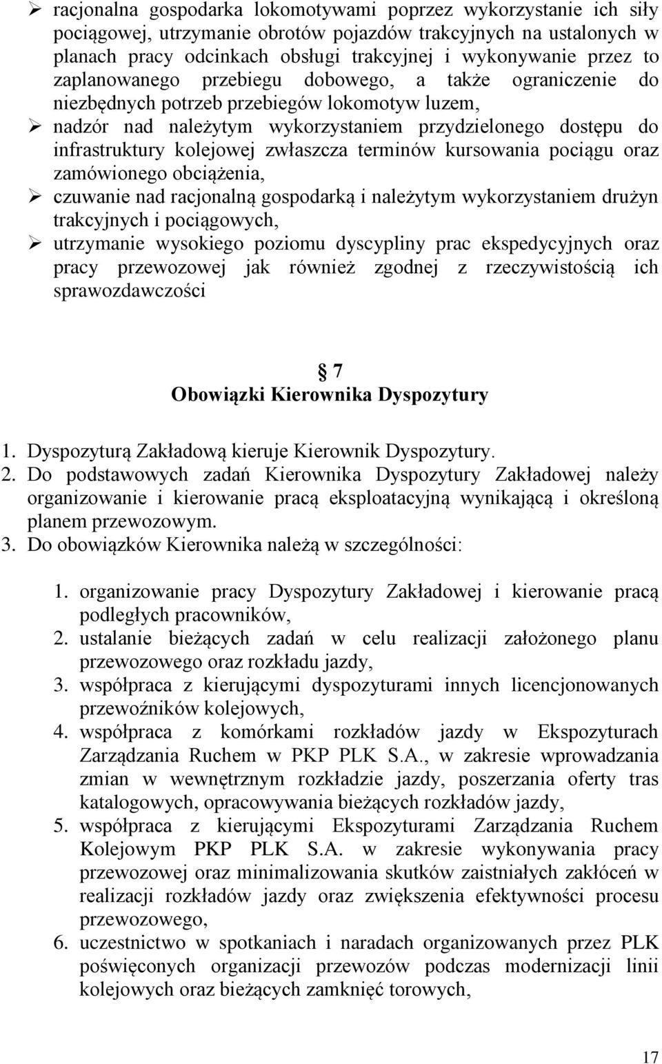 zwłaszcza terminów kursowania pociągu oraz zamówionego obciążenia, czuwanie nad racjonalną gospodarką i należytym wykorzystaniem drużyn trakcyjnych i pociągowych, utrzymanie wysokiego poziomu