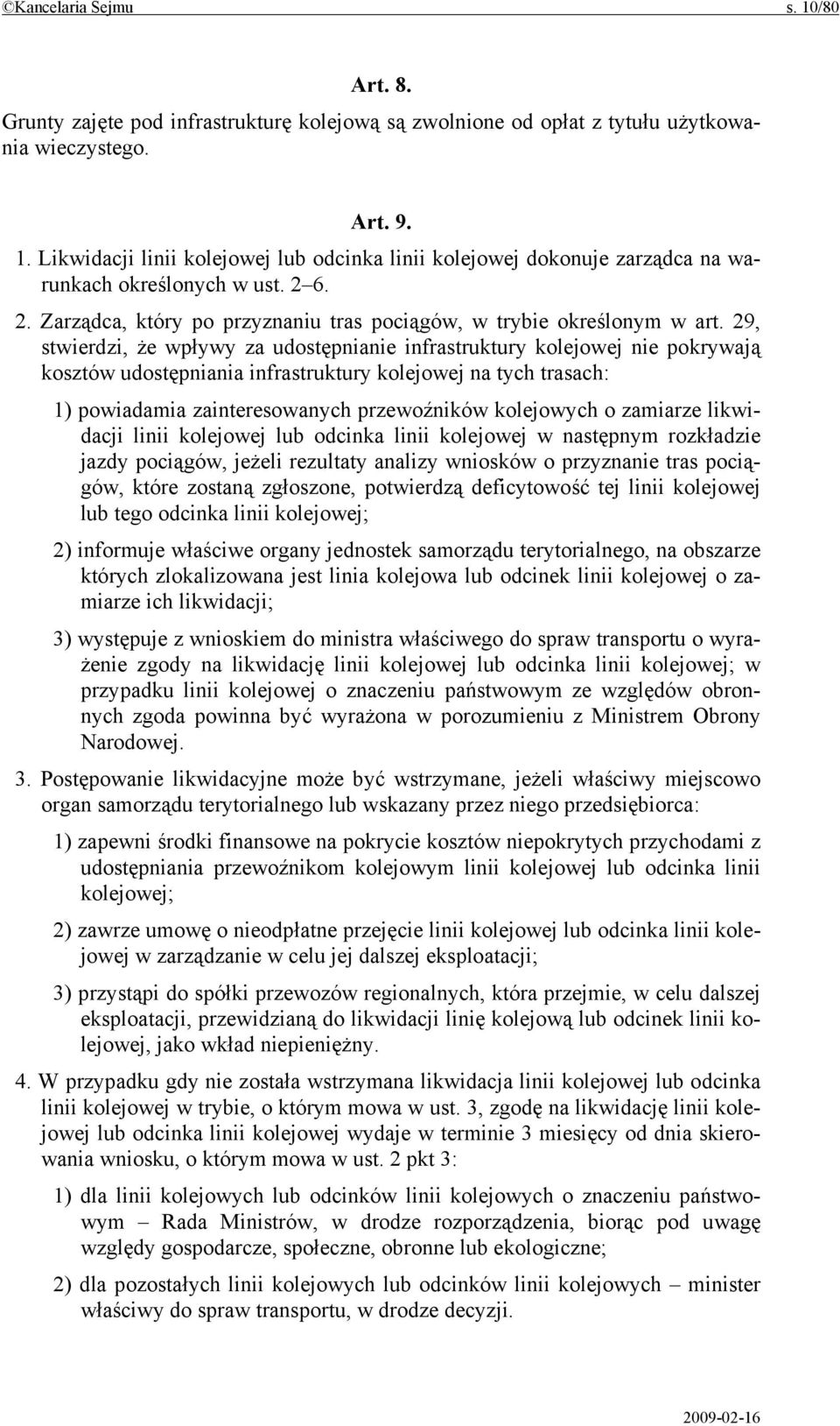 29, stwierdzi, że wpływy za udostępnianie infrastruktury kolejowej nie pokrywają kosztów udostępniania infrastruktury kolejowej na tych trasach: 1) powiadamia zainteresowanych przewoźników kolejowych