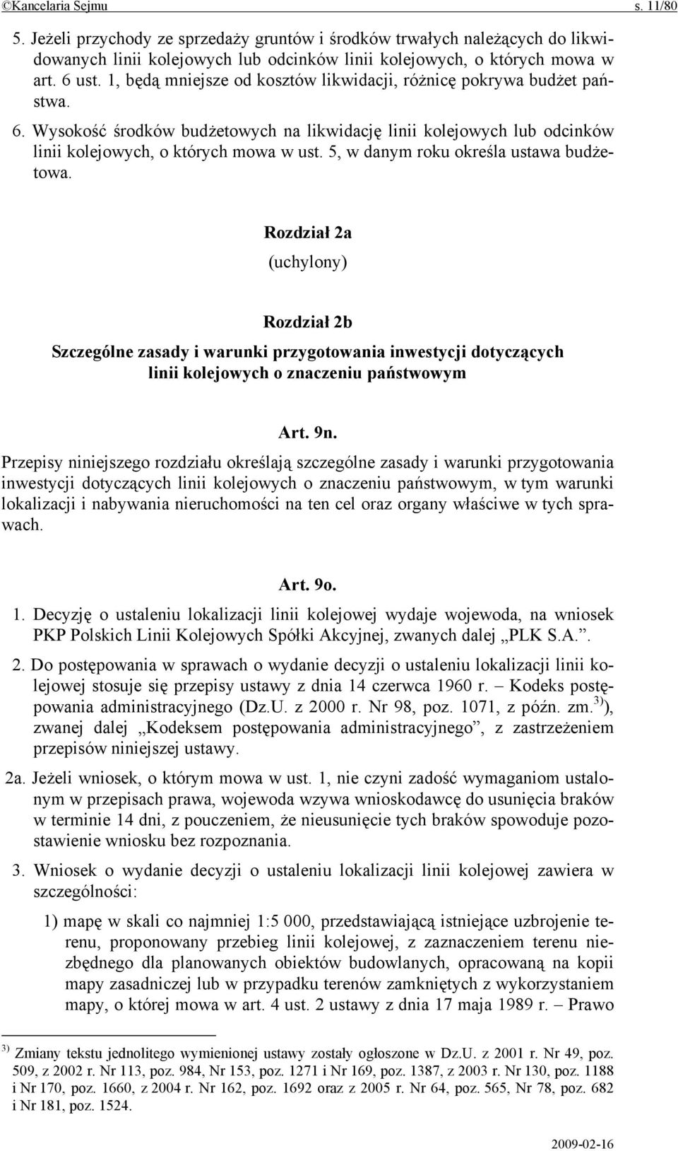 5, w danym roku określa ustawa budżetowa. Rozdział 2a (uchylony) Rozdział 2b Szczególne zasady i warunki przygotowania inwestycji dotyczących linii kolejowych o znaczeniu państwowym Art. 9n.