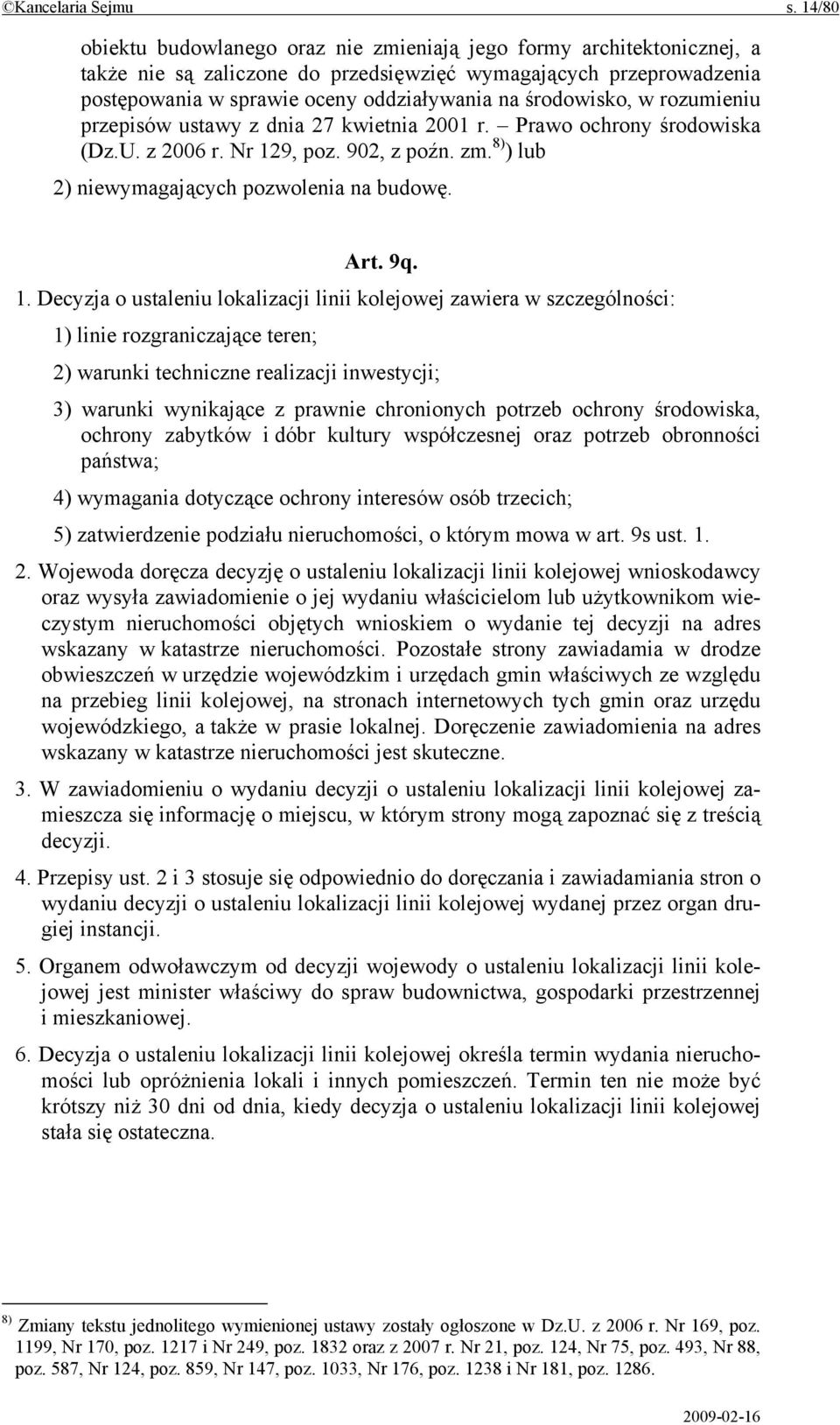 środowisko, w rozumieniu przepisów ustawy z dnia 27 kwietnia 2001 r. Prawo ochrony środowiska (Dz.U. z 2006 r. Nr 129, poz. 902, z poźn. zm. 8) ) lub 2) niewymagających pozwolenia na budowę. Art. 9q.