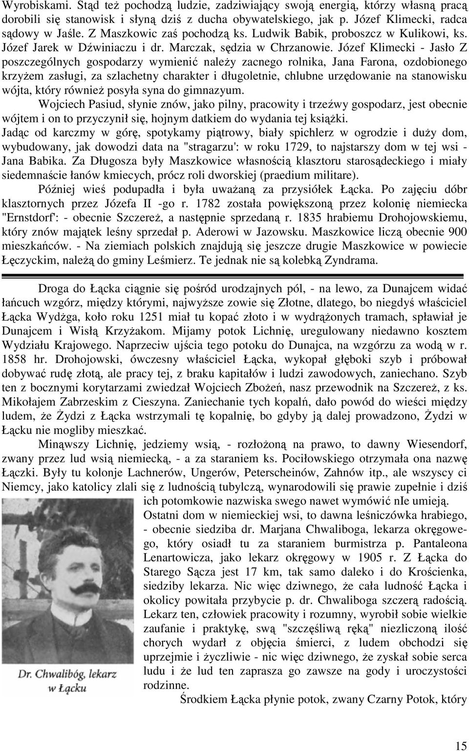 Józef Klimecki - Jasło Z poszczególnych gospodarzy wymienić naleŝy zacnego rolnika, Jana Farona, ozdobionego krzyŝem zasługi, za szlachetny charakter i długoletnie, chlubne urzędowanie na stanowisku