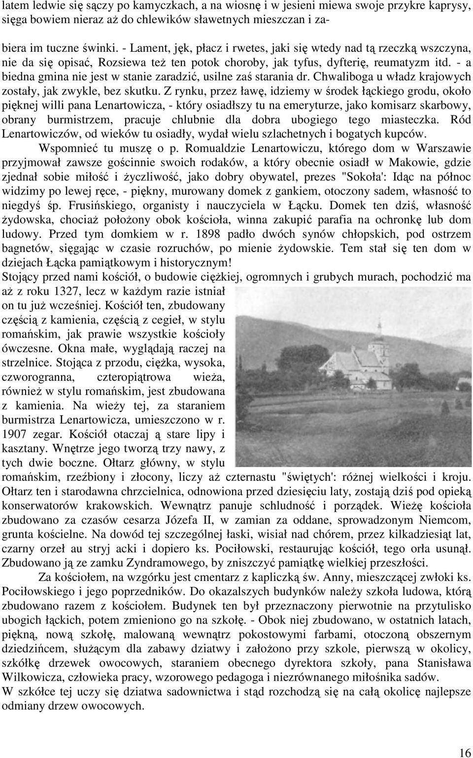 - a biedna gmina nie jest w stanie zaradzić, usilne zaś starania dr. Chwaliboga u władz krajowych zostały, jak zwykle, bez skutku.