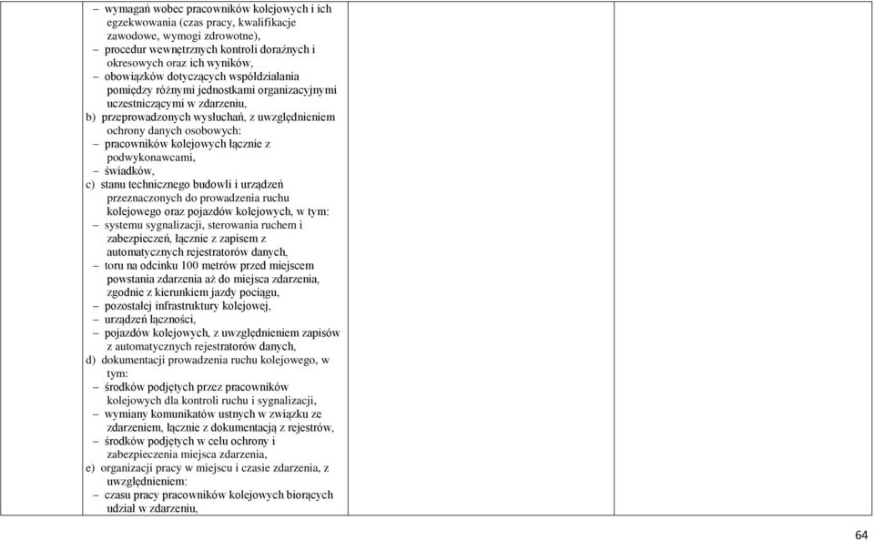 łącznie z podwykonawcami, świadków, c) stanu technicznego budowli i urządzeń przeznaczonych do prowadzenia ruchu kolejowego oraz pojazdów kolejowych, w tym: systemu sygnalizacji, sterowania ruchem i