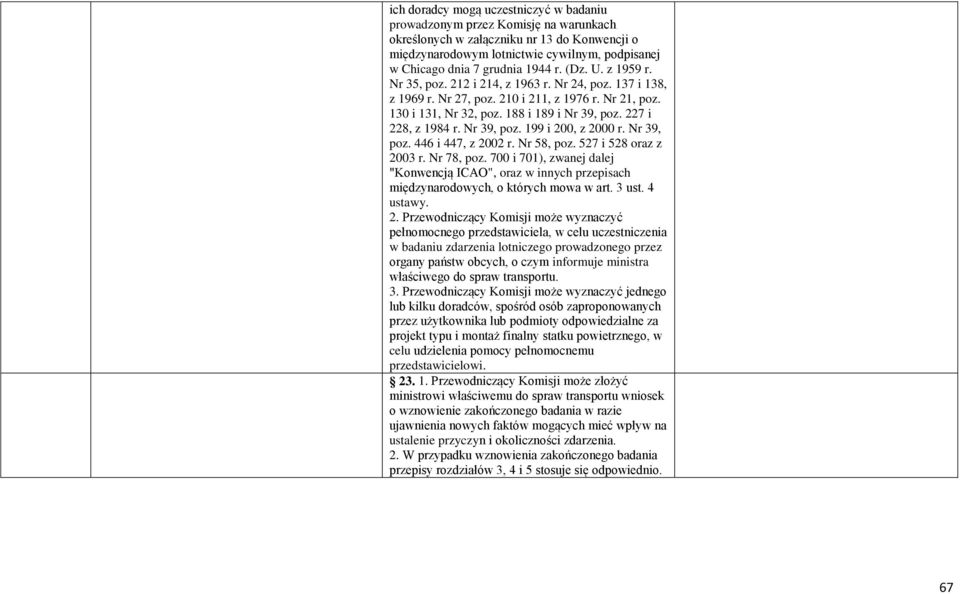 227 i 228, z 1984 r. Nr 39, poz. 199 i 200, z 2000 r. Nr 39, poz. 446 i 447, z 2002 r. Nr 58, poz. 527 i 528 oraz z 2003 r. Nr 78, poz.