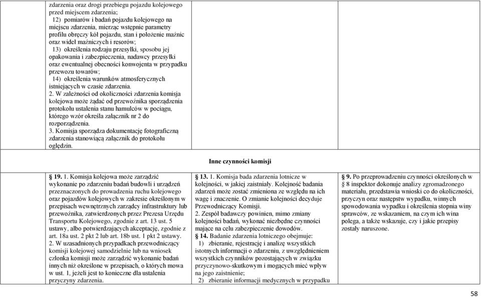 przewozu towarów; 14) określenia warunków atmosferycznych istniejących w czasie zdarzenia. 2.