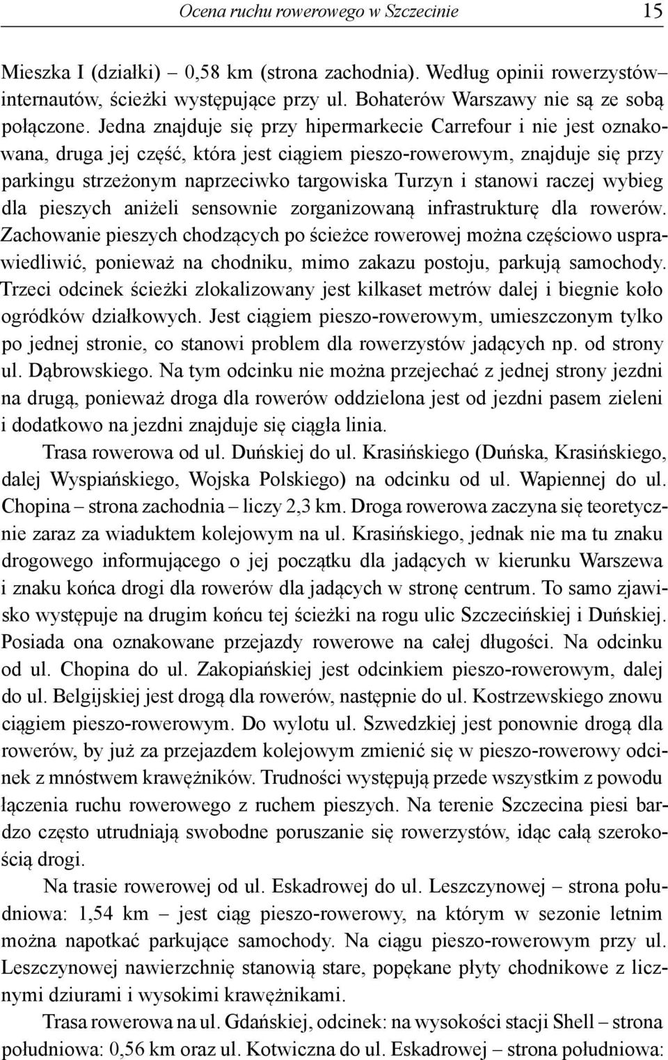 stanowi raczej wybieg dla pieszych aniżeli sensownie zorganizowaną infrastrukturę dla rowerów.