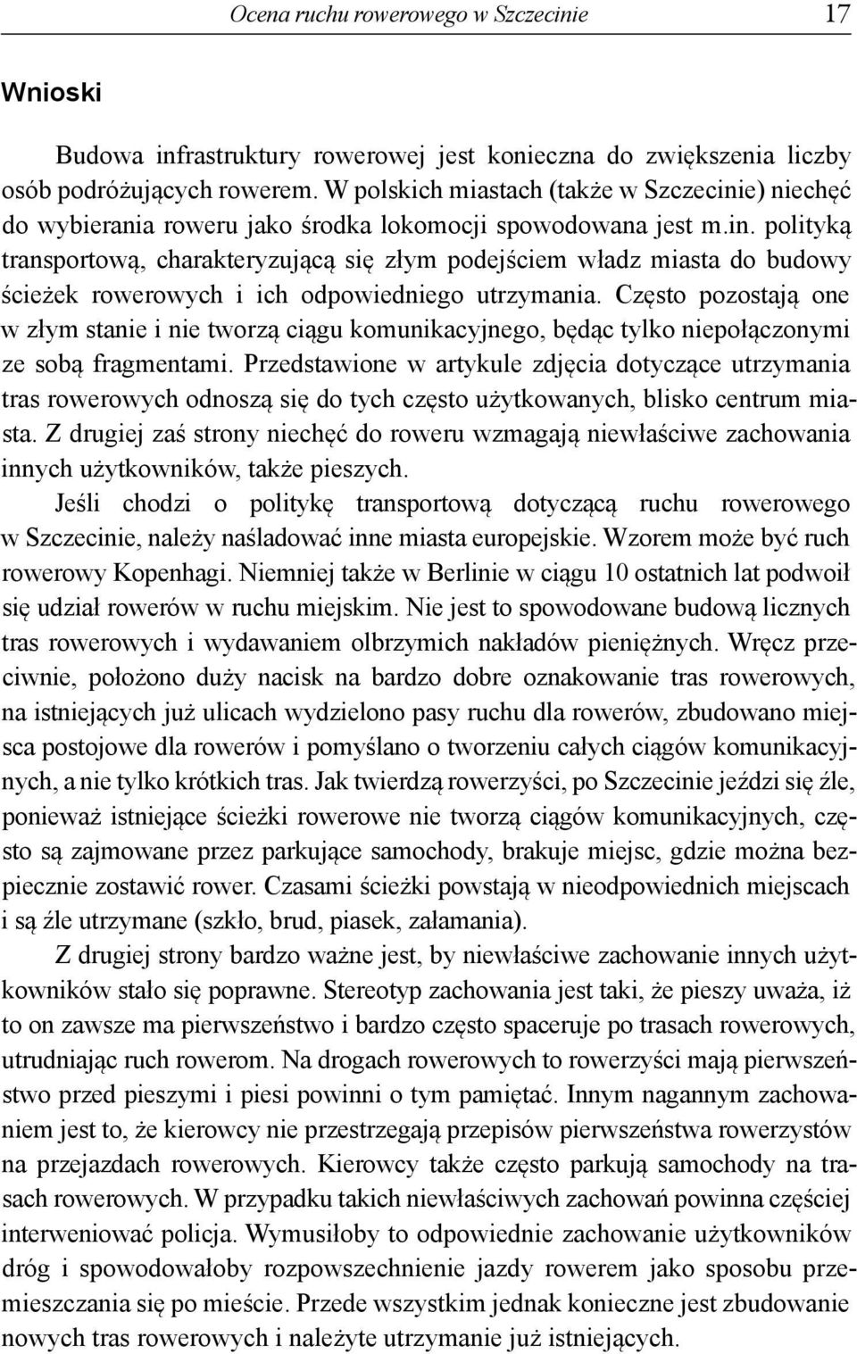 Często pozostają one w złym stanie i nie tworzą ciągu komunikacyjnego, będąc tylko niepołączonymi ze sobą fragmentami.