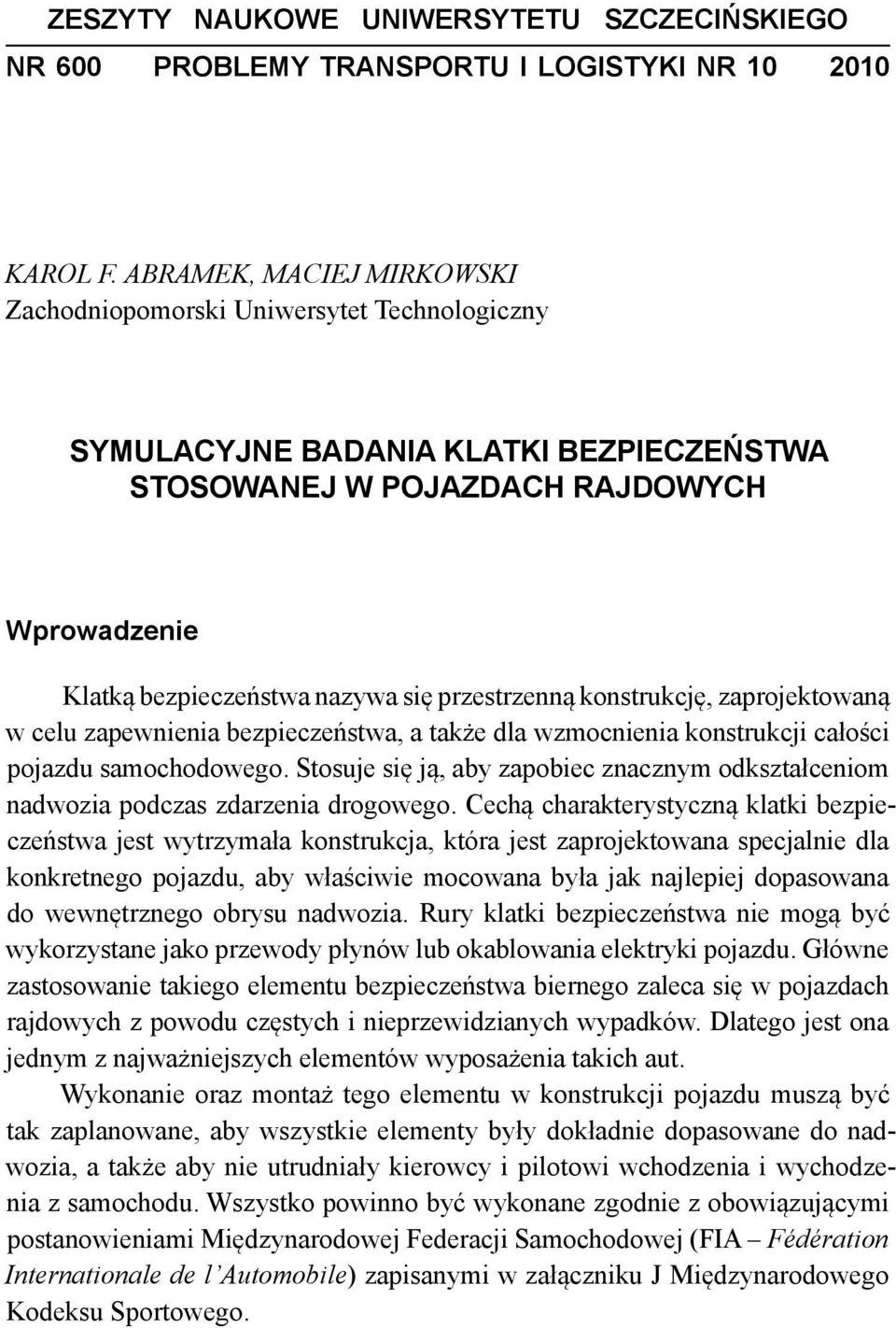 przestrzenną konstrukcję, zaprojektowaną w celu zapewnienia bezpieczeństwa, a także dla wzmocnienia konstrukcji całości pojazdu samochodowego.