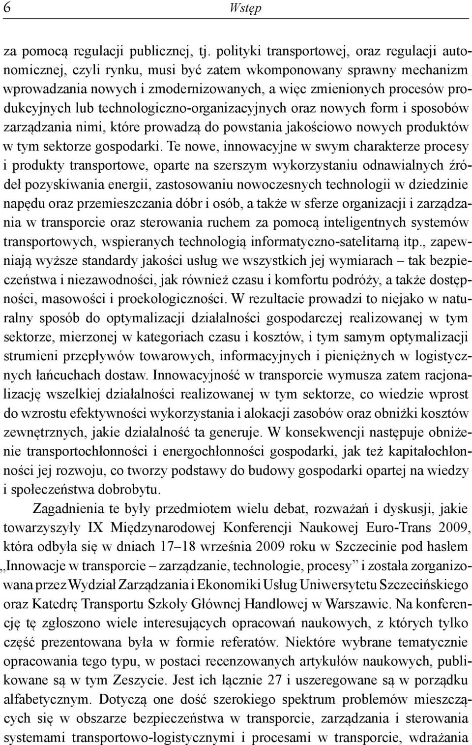 technologiczno-organizacyjnych oraz nowych form i sposobów zarządzania nimi, które prowadzą do powstania jakościowo nowych produktów w tym sektorze gospodarki.