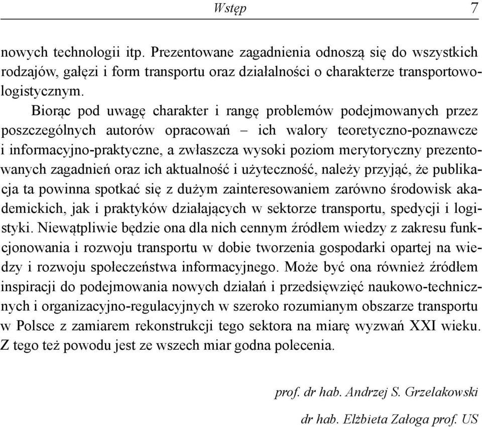 prezentowanych zagadnień oraz ich aktualność i użyteczność, należy przyjąć, że publikacja ta powinna spotkać się z dużym zainteresowaniem zarówno środowisk akademickich, jak i praktyków działających