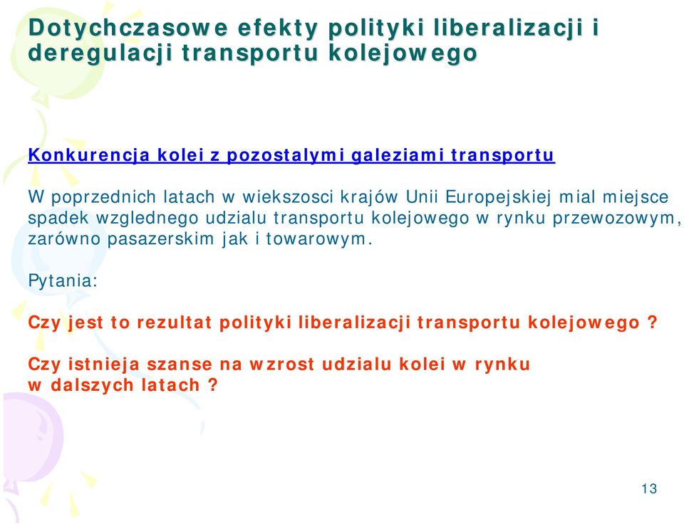 udzialu transportu kolejowego w rynku przewozowym, zarówno pasazerskim jak i towarowym.