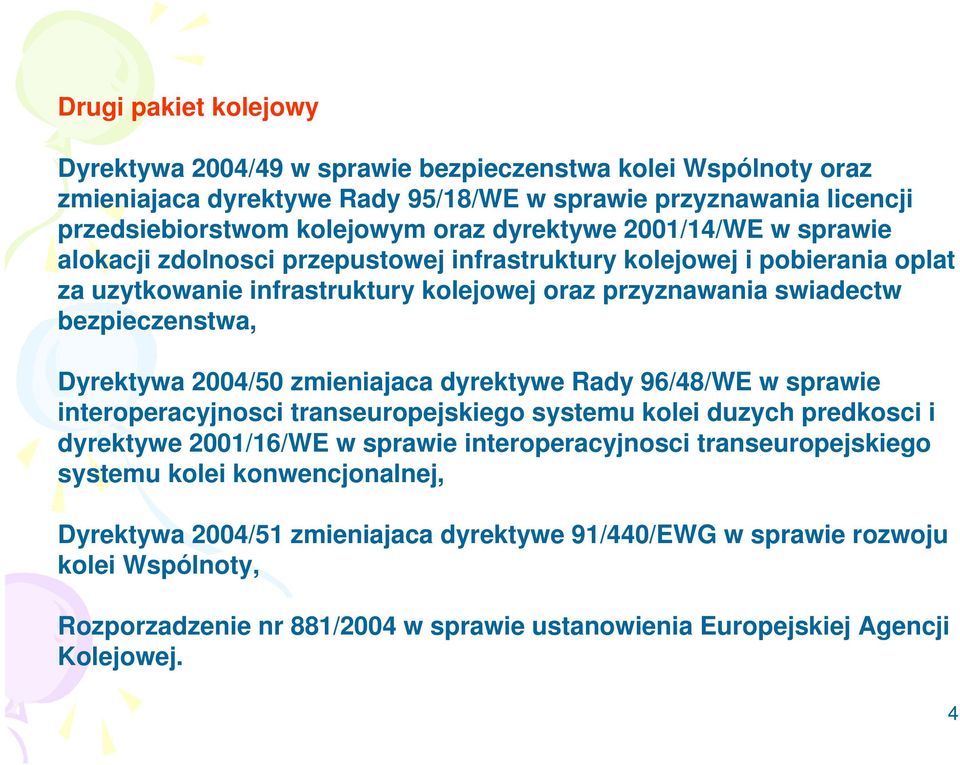 Dyrektywa 2004/50 zmieniajaca dyrektywe Rady 96/48/WE w sprawie interoperacyjnosci transeuropejskiego systemu kolei duzych predkosci i dyrektywe 2001/16/WE w sprawie interoperacyjnosci