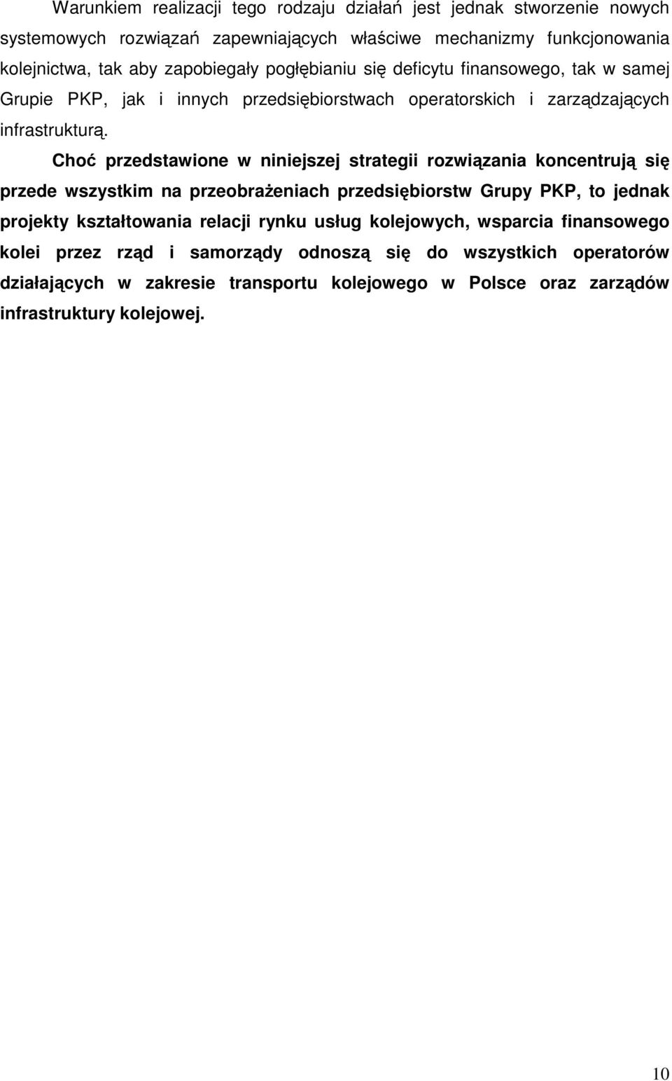 Cho przedstawione w niniejszej strategii rozwizania koncentruj si przede wszystkim na przeobraeniach przedsibiorstw Grupy PKP, to jednak projekty kształtowania relacji