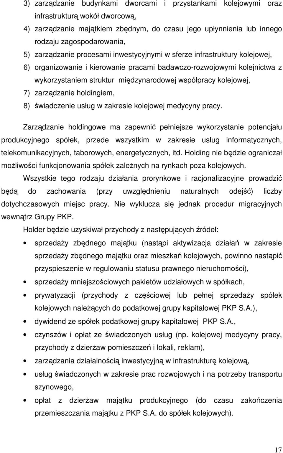 kolejowej, 7) zarzdzanie holdingiem, 8) wiadczenie usług w zakresie kolejowej medycyny pracy.