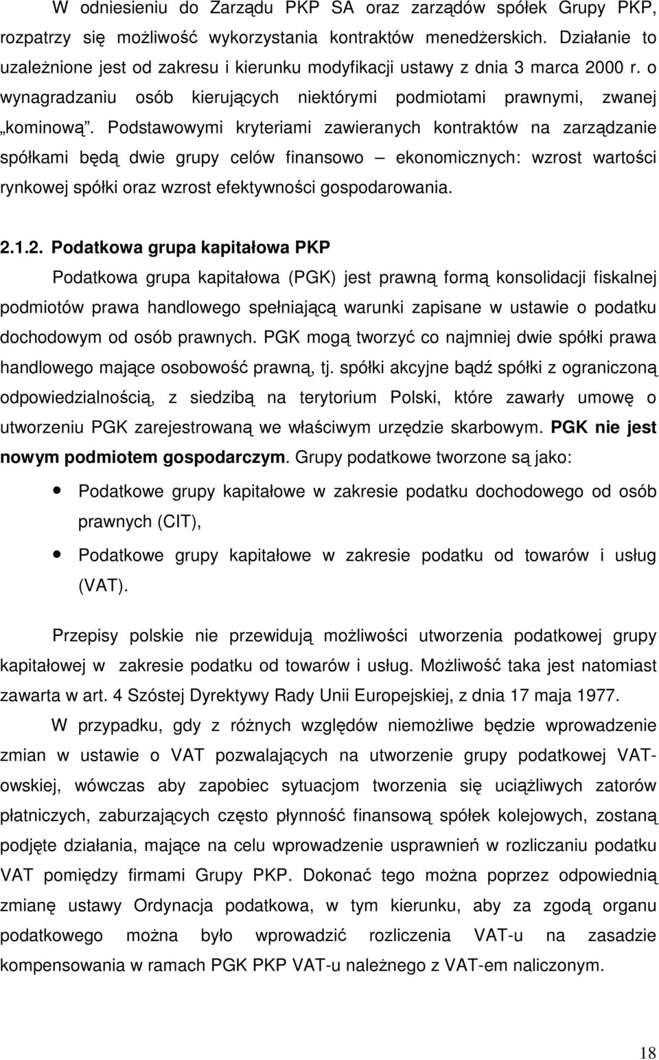 Podstawowymi kryteriami zawieranych kontraktów na zarzdzanie spółkami bd dwie grupy celów finansowo ekonomicznych: wzrost wartoci rynkowej spółki oraz wzrost efektywnoci gospodarowania. 2.