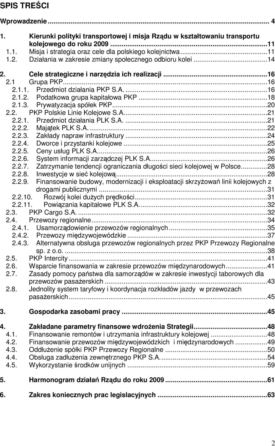 A...21 2.2.1. Przedmiot działania PLK S.A....21 2.2.2. Majtek PLK S.A...22 2.2.3. Zakłady napraw infrastruktury...24 2.2.4. Dworce i przystanki kolejowe...25 2.2.5. Ceny usług PLK S.A...26 