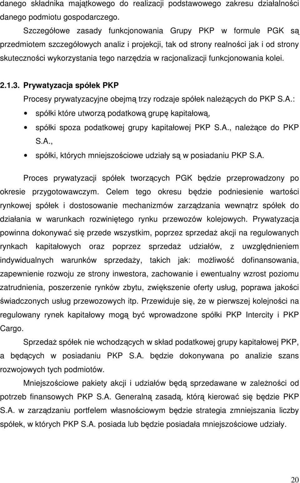 racjonalizacji funkcjonowania kolei. 2.1.3. Prywatyzacja spółek PKP Procesy prywatyzacyjne obejm trzy rodzaje spółek nalecych do PKP S.A.