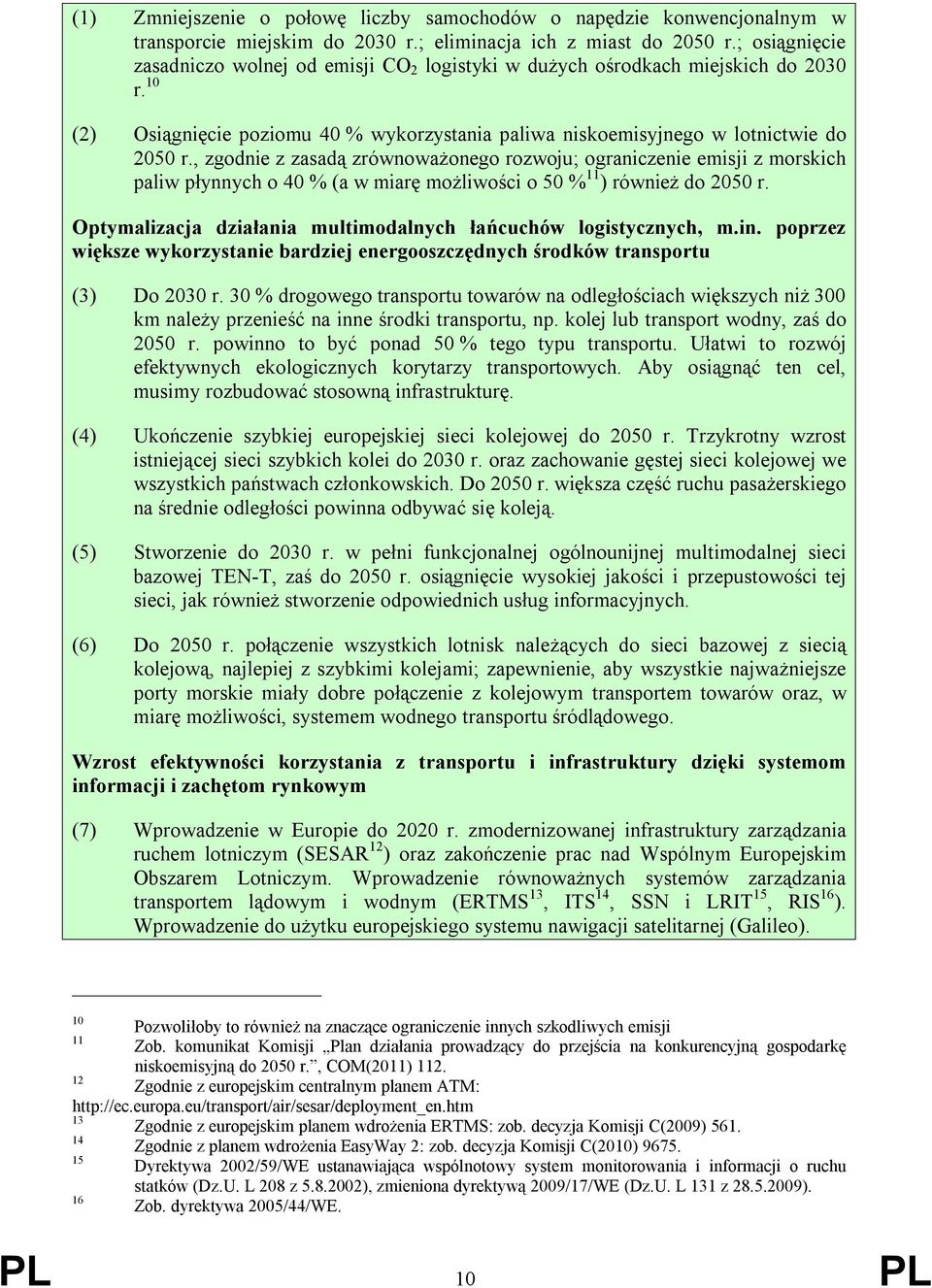 , zgodnie z zasadą zrównoważonego rozwoju; ograniczenie emisji z morskich paliw płynnych o 40 % (a w miarę możliwości o 50 % 11 ) również do 2050 r.