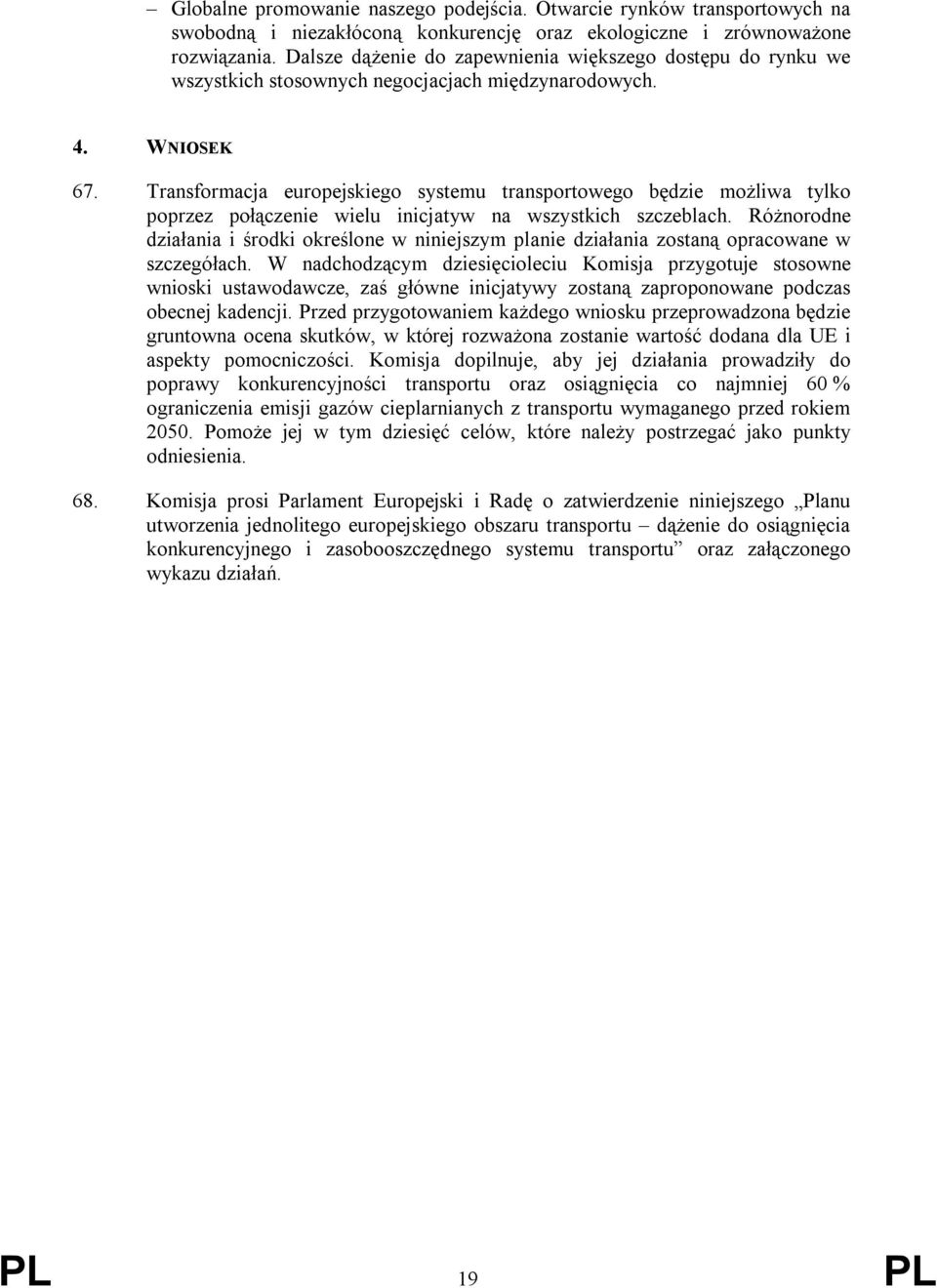 Transformacja europejskiego systemu transportowego będzie możliwa tylko poprzez połączenie wielu inicjatyw na wszystkich szczeblach.