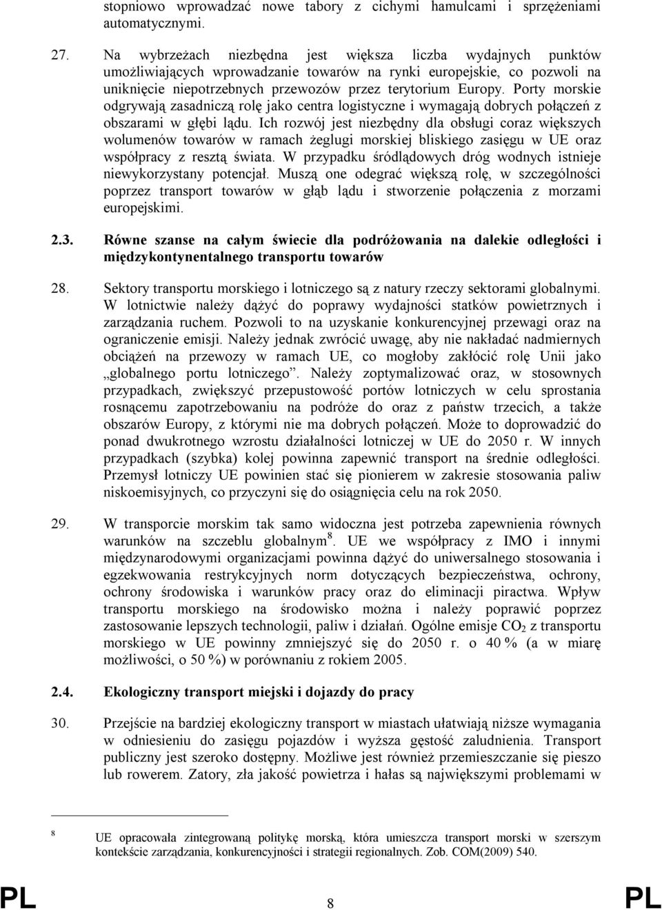 Porty morskie odgrywają zasadniczą rolę jako centra logistyczne i wymagają dobrych połączeń z obszarami w głębi lądu.