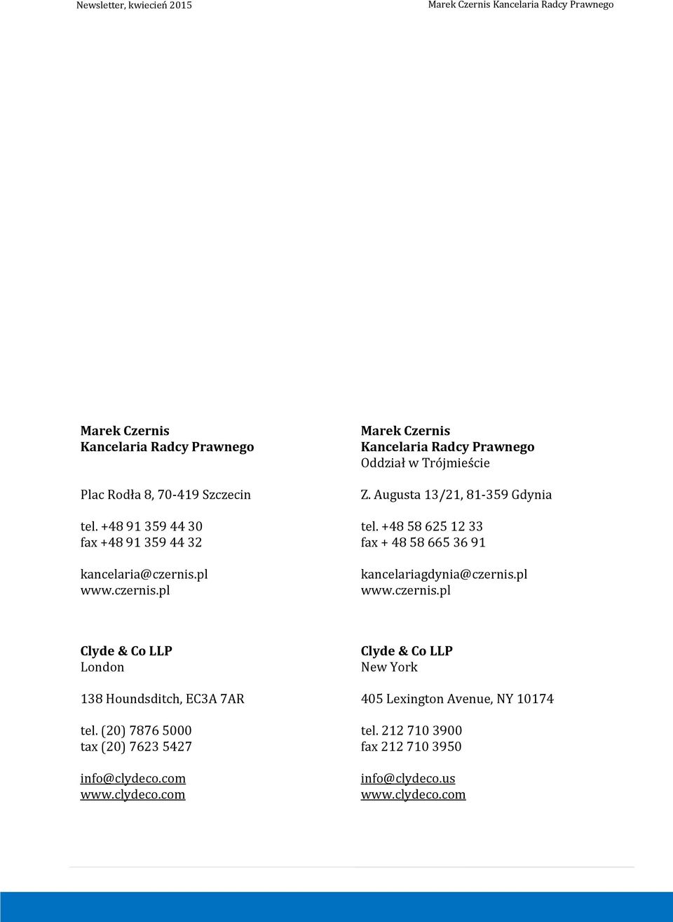 czernis.pl kancelariagdynia@czernis.pl www.czernis.pl Clyde & Co LLP London Clyde & Co LLP New York 138 Houndsditch, EC3A 7AR 405 Lexington Avenue, NY 10174 tel.