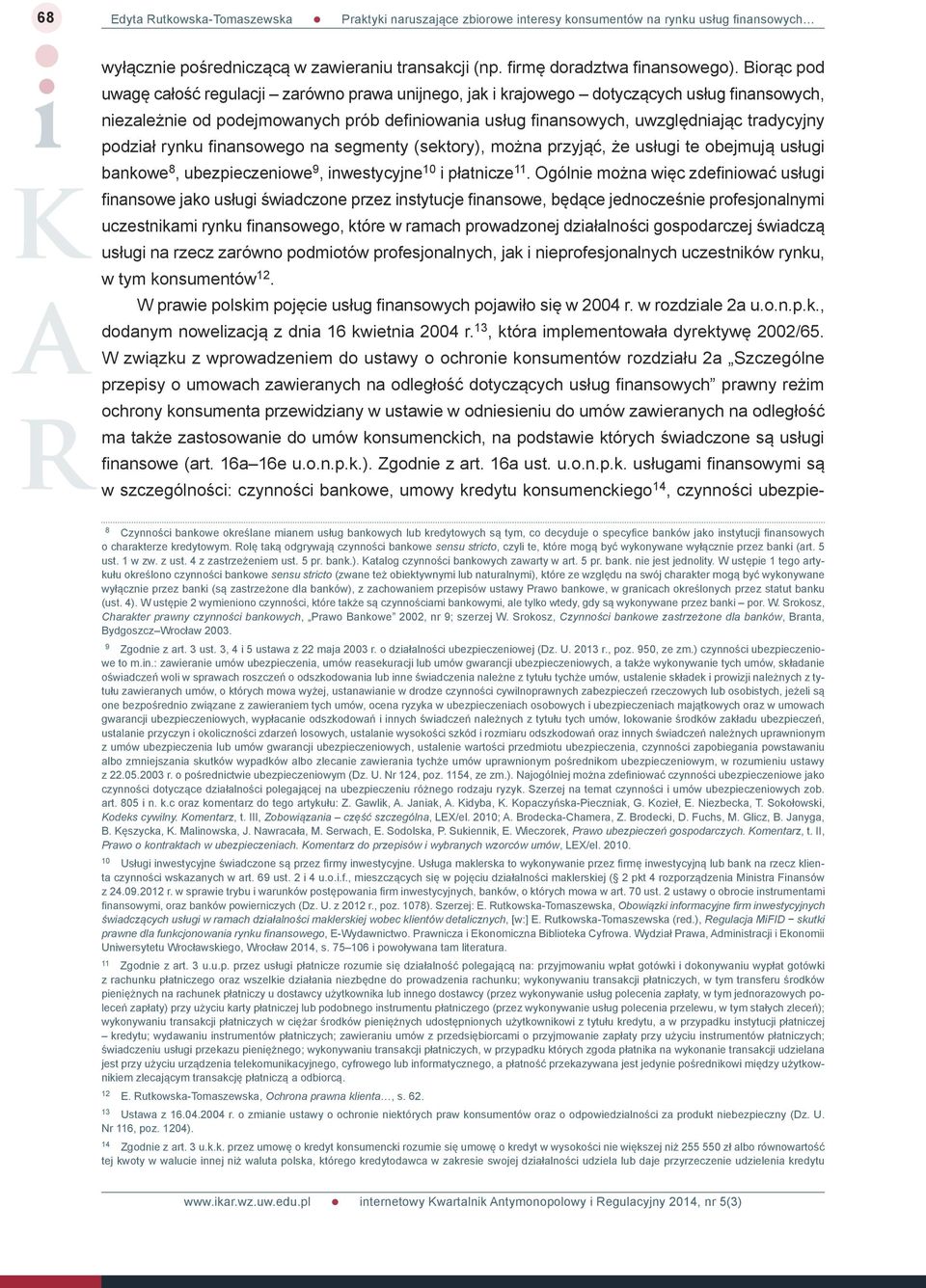 podział rynku finansowego na segmenty (sektory), można przyjąć, że usługi te obejmują usługi bankowe 8, ubezpieczeniowe 9, inwestycyjne 10 i płatnicze 11.