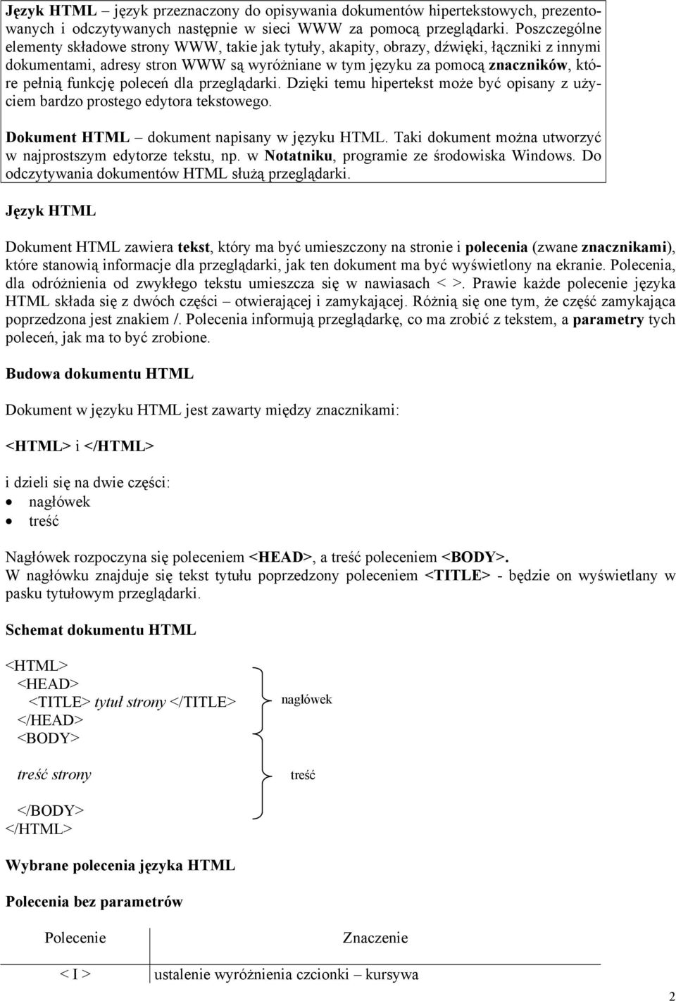 funkcję poleceń dla przeglądarki. Dzięki temu hipertekst może być opisany z użyciem bardzo prostego edytora tekstowego. Dokument HTML dokument napisany w języku HTML.