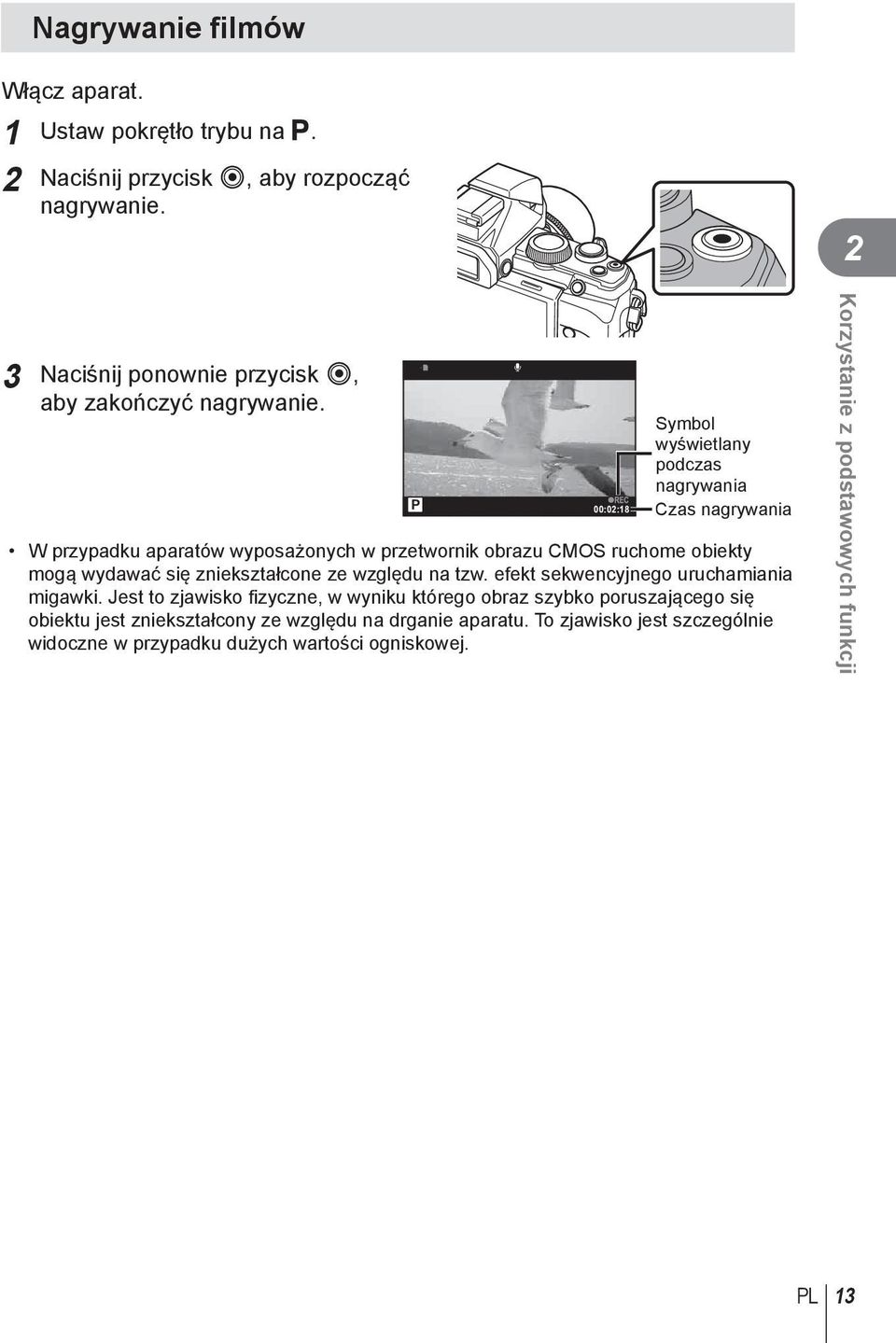 P R 00:02:18 Symbol wyświetlany podczas nagrywania Czas nagrywania W przypadku aparatów wyposażonych w przetwornik obrazu CMOS ruchome obiekty mogą wydawać się