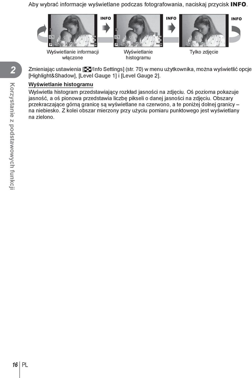 70) w menu użytkownika, można wyświetlić opcje [Highlight&Shadow], [Level Gauge 1] i [Level Gauge 2]. Wyświetlanie histogramu Wyświetla histogram przedstawiający rozkład jasności na zdjęciu.