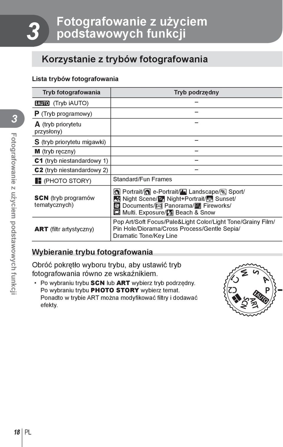 SCN (tryb programów tematycznych) ART (filtr artystyczny) O Portrait/P e-portrait/l Landscape/J Sport/ G Night Scene/U Night+Portrait/R Sunset/ T Documents/s Panorama/( Fireworks/ 0 Multi.