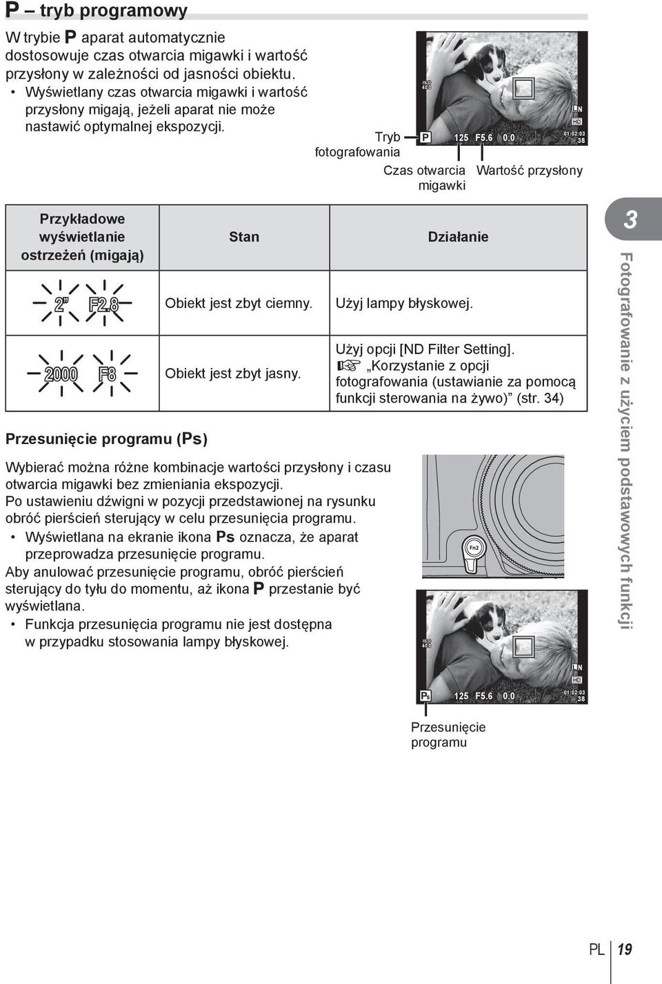 Tryb fotografowania Przykładowe wyświetlanie ostrzeżeń (migają) Stan ISO 400 P 125 F5.6 0.0 Czas otwarcia migawki Działanie 2 F2.8 Obiekt jest zbyt ciemny. Użyj lampy błyskowej.