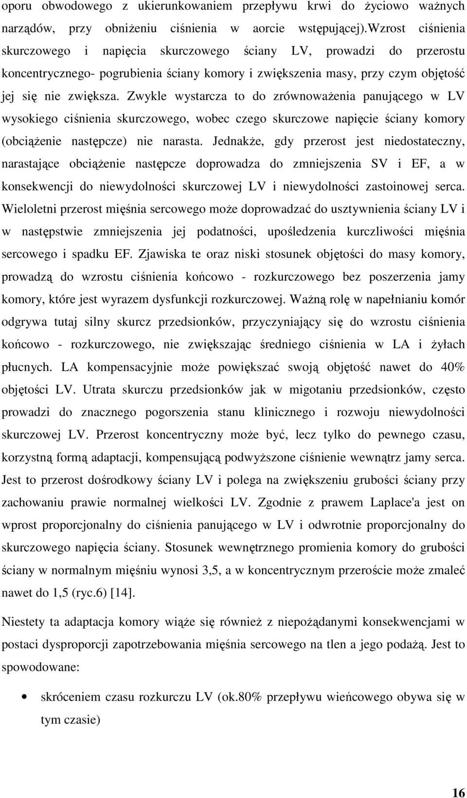 Zwykle wystarcza to do zrównowaŝenia panującego w LV wysokiego ciśnienia skurczowego, wobec czego skurczowe napięcie ściany komory (obciąŝenie następcze) nie narasta.