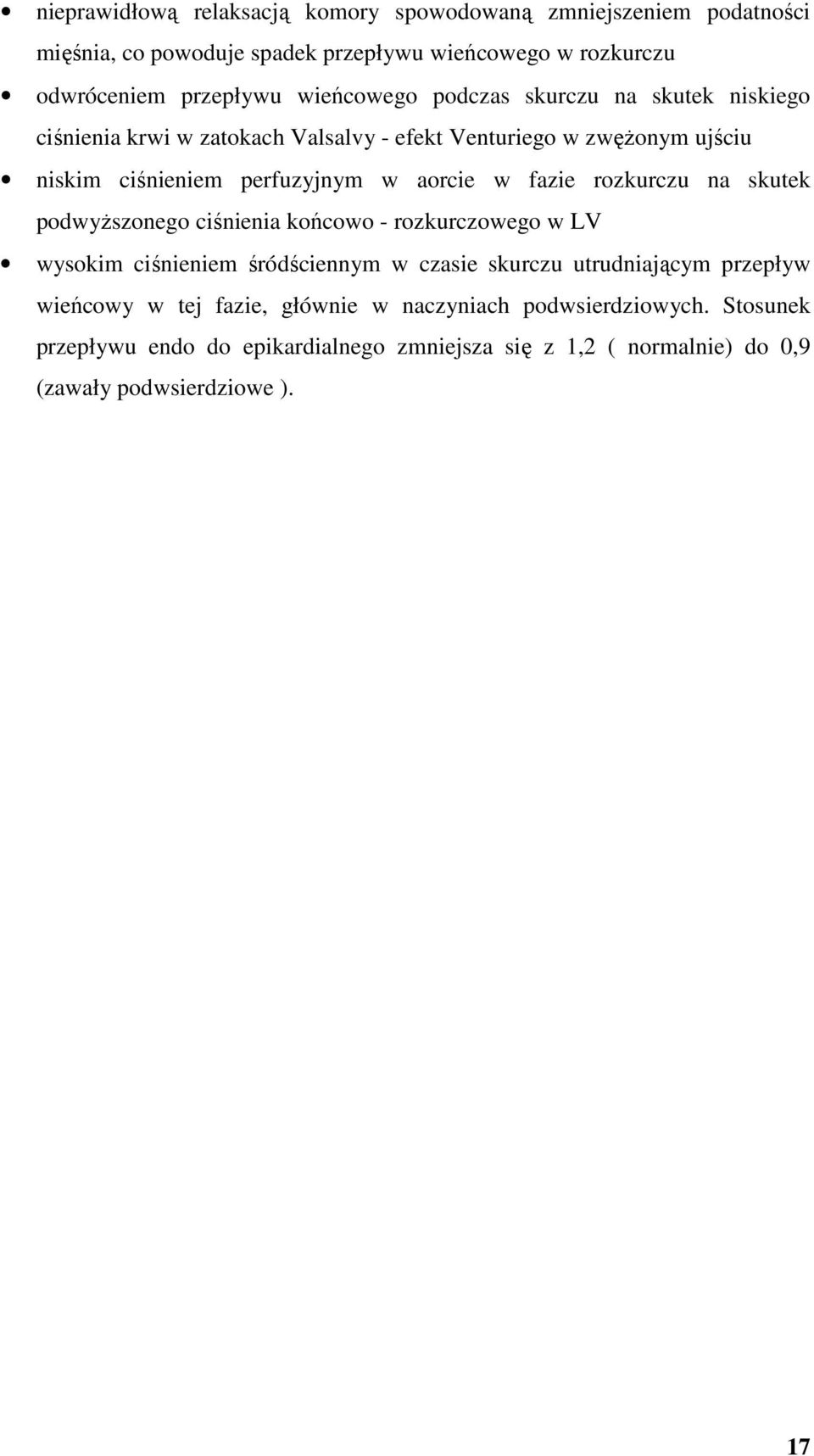 fazie rozkurczu na skutek podwyŝszonego ciśnienia końcowo - rozkurczowego w LV wysokim ciśnieniem śródściennym w czasie skurczu utrudniającym przepływ