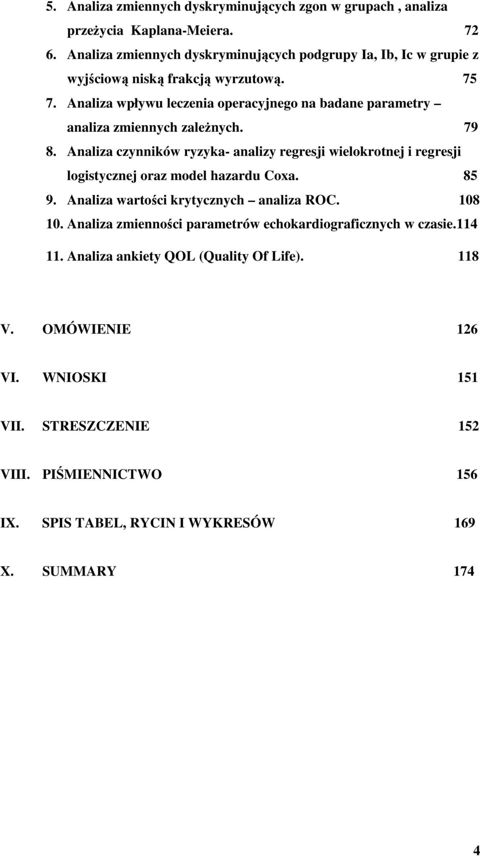 Analiza wpływu leczenia operacyjnego na badane parametry analiza zmiennych zaleŝnych. 79 8.