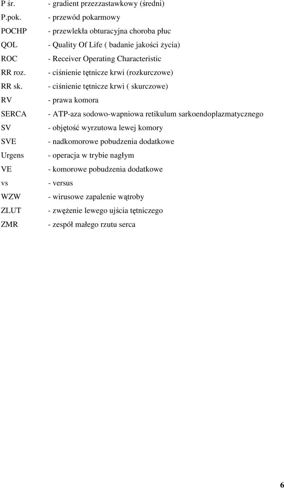 badanie jakości Ŝycia) - Receiver Operating Characteristic - ciśnienie tętnicze krwi (rozkurczowe) - ciśnienie tętnicze krwi ( skurczowe) - prawa komora -