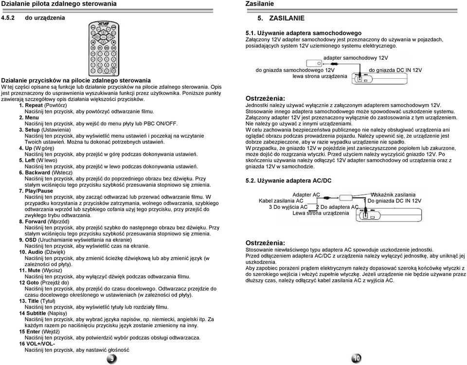 adapter samochodowy 12V Działanie przycisków na pilocie zdalnego sterowania W tej części opisane są funkcje lub działanie przycisków na pilocie zdalnego sterowania.