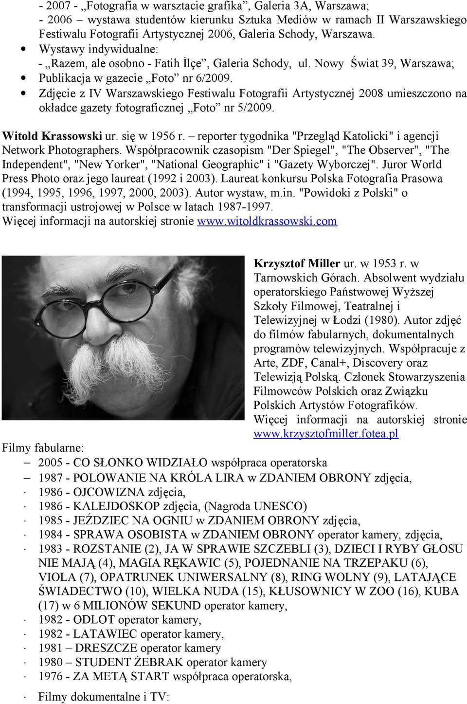 Zdjęcie z IV Warszawskiego Festiwalu Fotografii Artystycznej 2008 umieszczono na okładce gazety fotograficznej Foto nr 5/2009. Witold Krassowski ur. się w 1956 r.