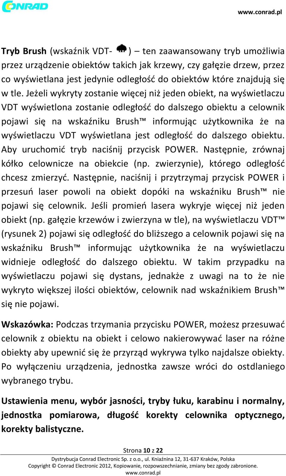 Jeżeli wykryty zostanie więcej niż jeden obiekt, na wyświetlaczu VDT wyświetlona zostanie odległość do dalszego obiektu a celownik pojawi się na wskaźniku Brush informując użytkownika że na