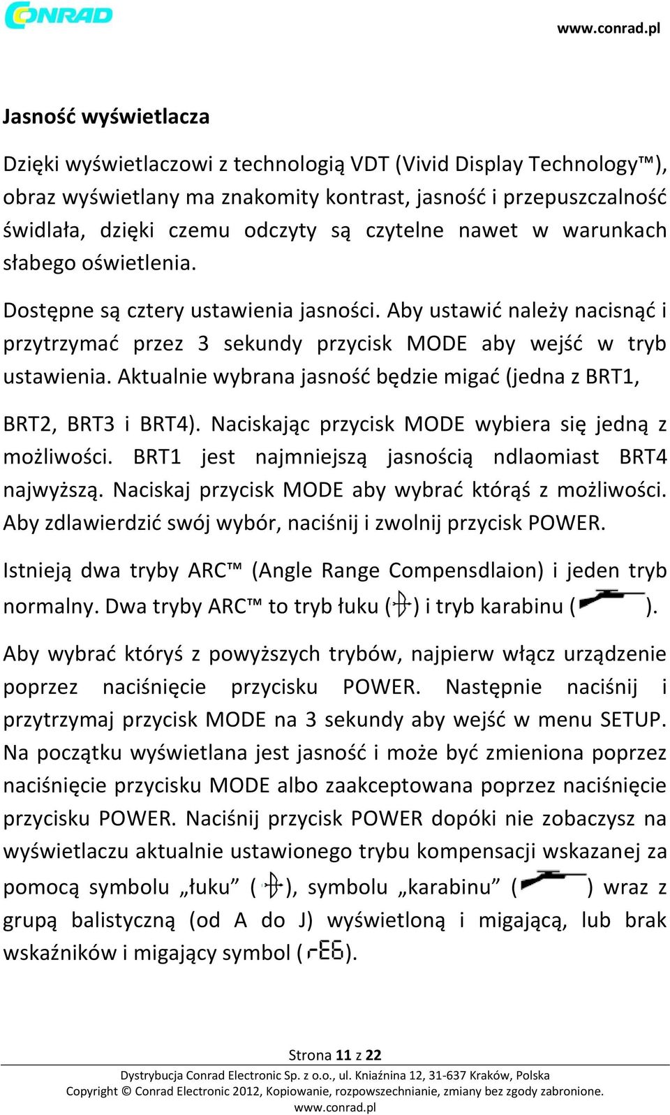 Aktualnie wybrana jasność będzie migać (jedna z BRT1, BRT2, BRT3 i BRT4). Naciskając przycisk MODE wybiera się jedną z możliwości. BRT1 jest najmniejszą jasnością ndlaomiast BRT4 najwyższą.