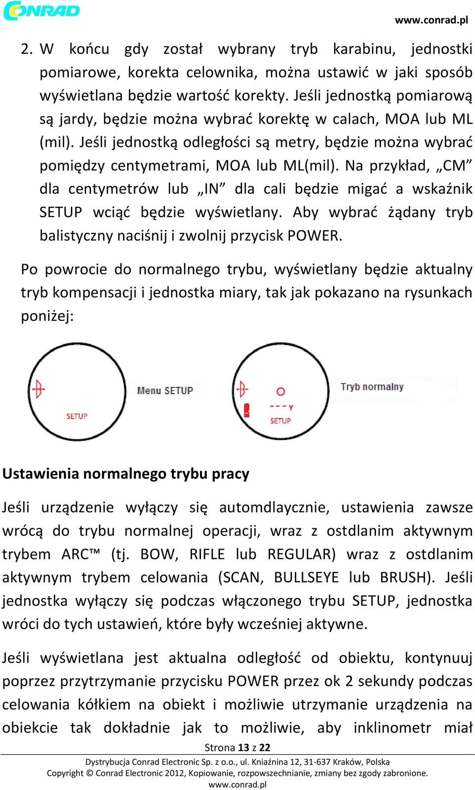 Na przykład, CM dla centymetrów lub IN dla cali będzie migać a wskaźnik SETUP wciąć będzie wyświetlany. Aby wybrać żądany tryb balistyczny naciśnij i zwolnij przycisk POWER.