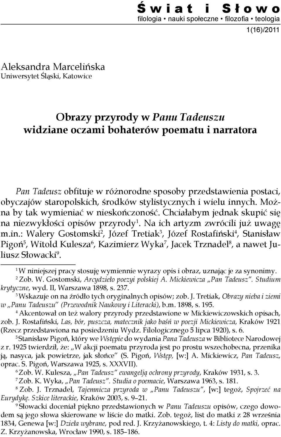 Chciałabym jednak skupić się na niezwykłości opisów przyrody 1. Na ich artyzm zwrócili już uwagę m.in.