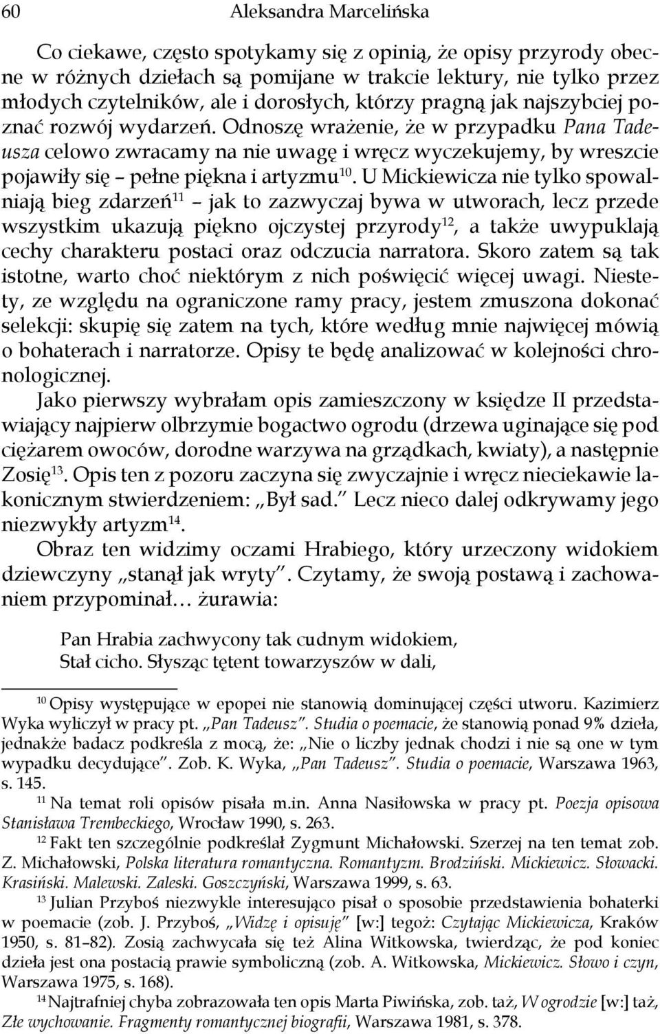 Odnoszę wrażenie, że w przypadku Pana Tadeusza celowo zwracamy na nie uwagę i wręcz wyczekujemy, by wreszcie pojawiły się pełne piękna i artyzmu 10.