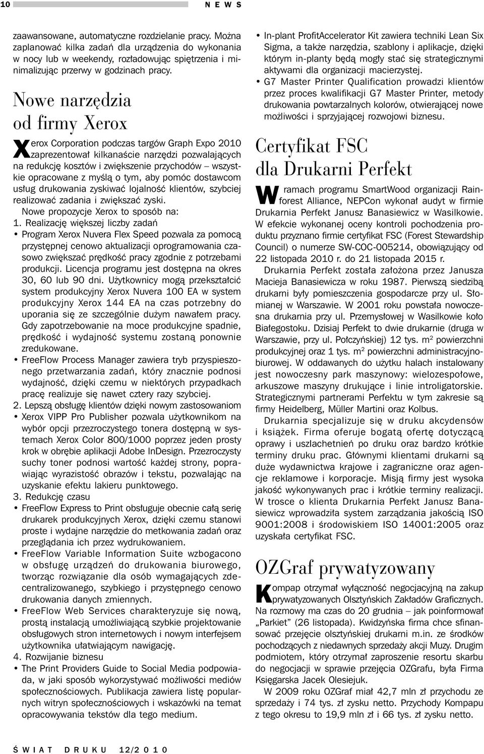 Nowe narzędzia od firmy Xerox Xerox Corporation podczas targów Graph Expo 2010 zaprezentował kilkanaście narzędzi pozwalających na redukcję kosztów i zwiększenie przychodów wszystkie opracowane z