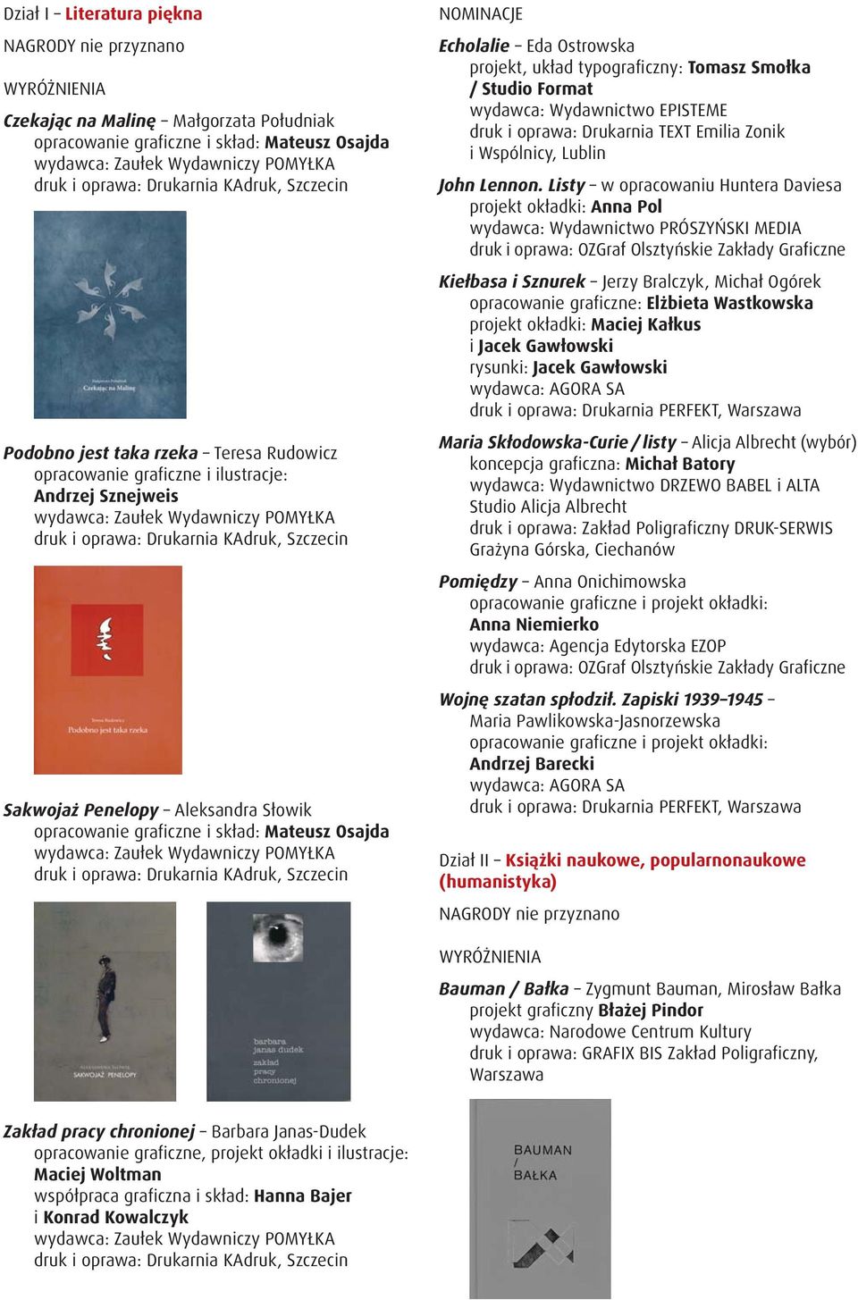 Penelopy Aleksandra Słowik opracowanie graficzne i skład: Mateusz Osajda wydawca: Zaułek Wydawniczy POMYŁKA druk i oprawa: Drukarnia KAdruk, Szczecin Echolalie Eda Ostrowska projekt, układ