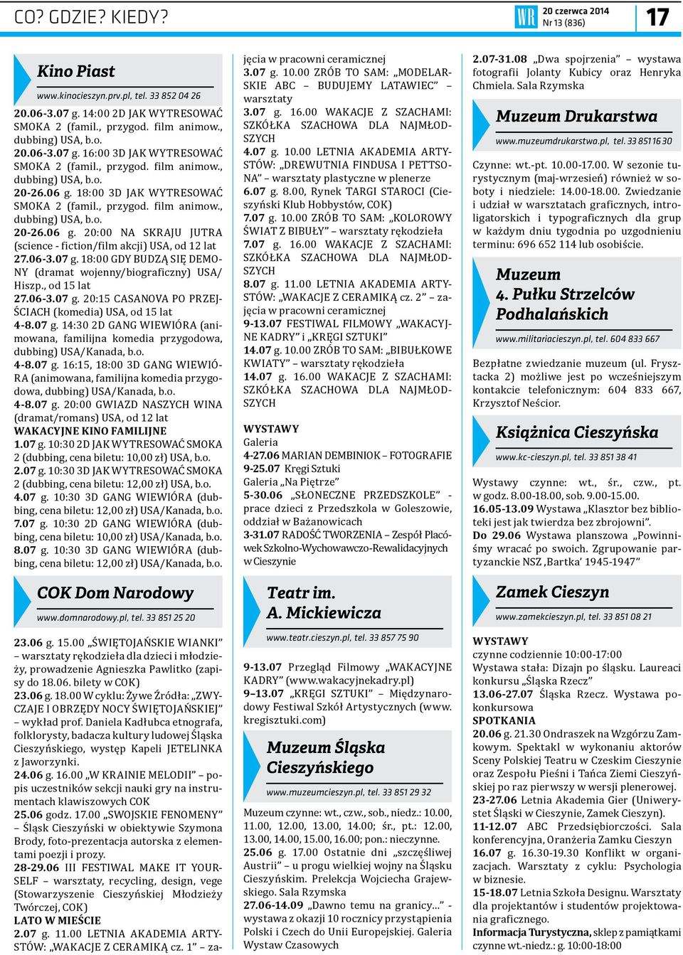 06-3.07 g. 18:00 GDY BUDZĄ SIĘ DEMO- NY (dramat wojenny/biograficzny) USA/ Hiszp., od 15 lat 27.06-3.07 g. 20:15 CASANOVA PO PRZEJ- ŚCIACH (komedia) USA, od 15 lat 4-8.07 g. 14:30 2D GANG WIEWIÓRA (animowana, familijna komedia przygodowa, dubbing) USA/Kanada, b.