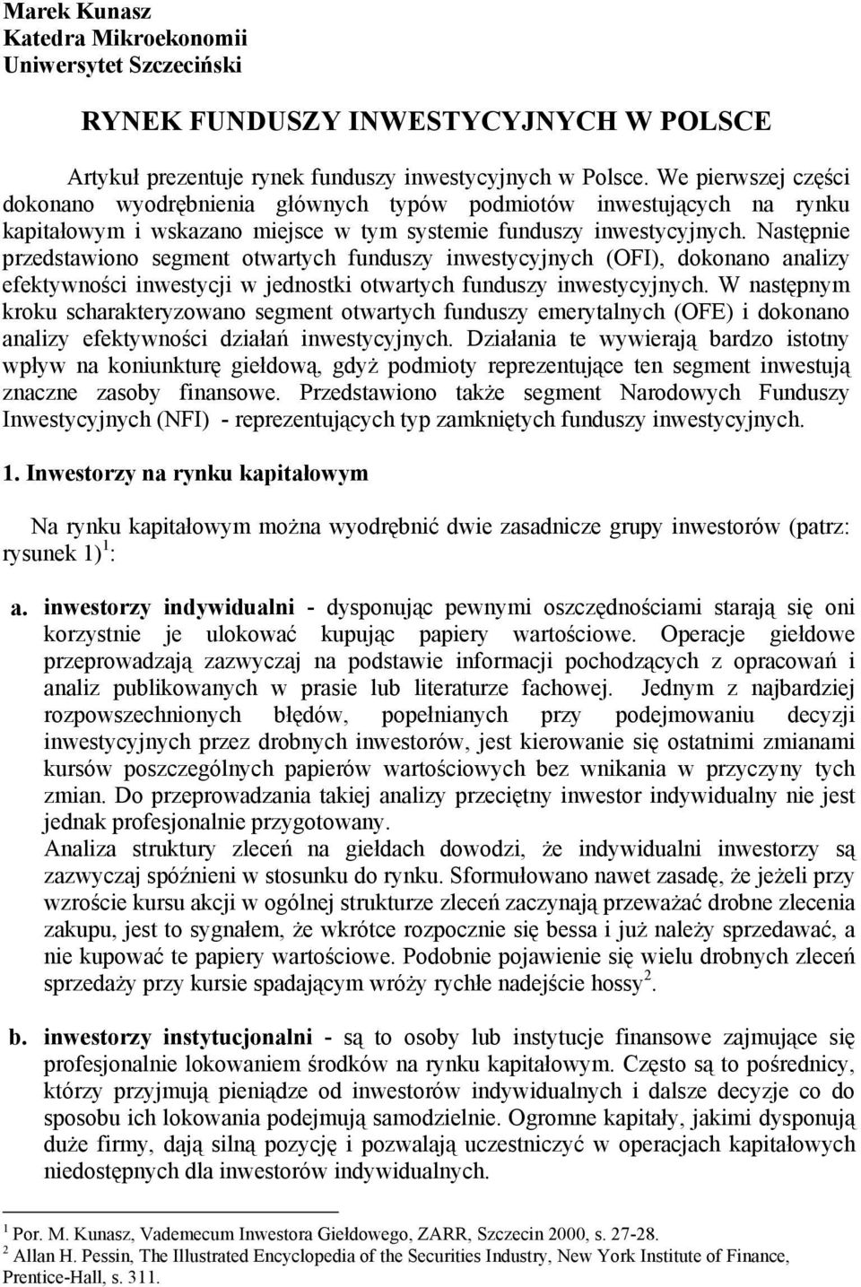 Następnie przedstawiono segment otwartych funduszy inwestycyjnych (OFI), dokonano analizy efektywności inwestycji w jednostki otwartych funduszy inwestycyjnych.