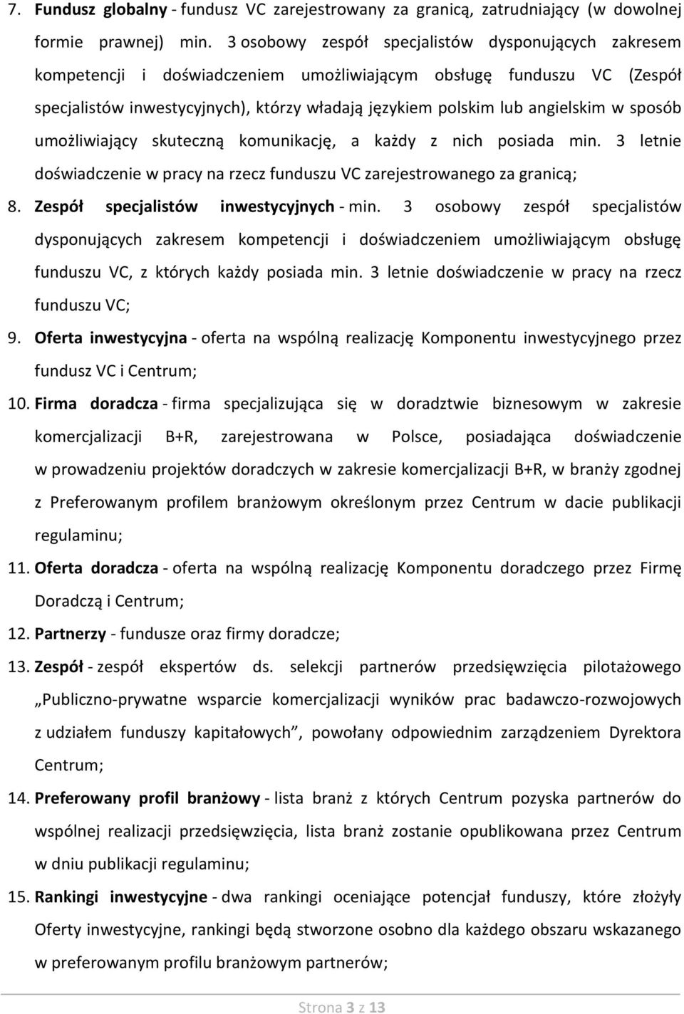 angielskim w sposób umożliwiający skuteczną komunikację, a każdy z nich posiada min. 3 letnie doświadczenie w pracy na rzecz funduszu VC zarejestrowanego za granicą; 8.