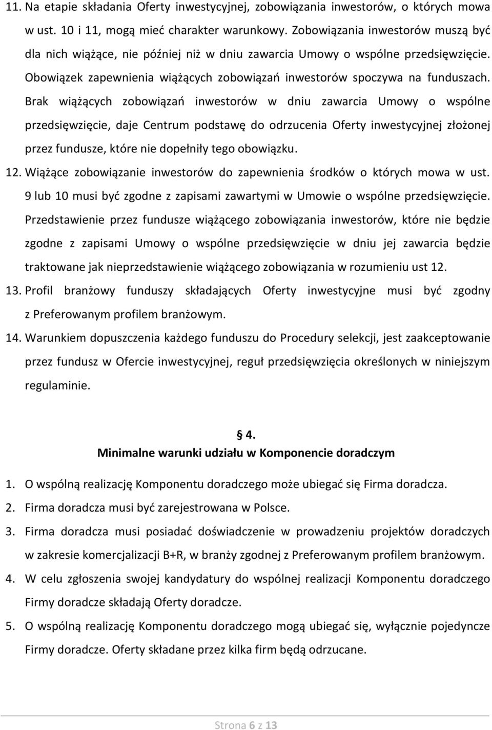 Brak wiążących zobowiązań inwestorów w dniu zawarcia Umowy o wspólne przedsięwzięcie, daje Centrum podstawę do odrzucenia Oferty inwestycyjnej złożonej przez fundusze, które nie dopełniły tego