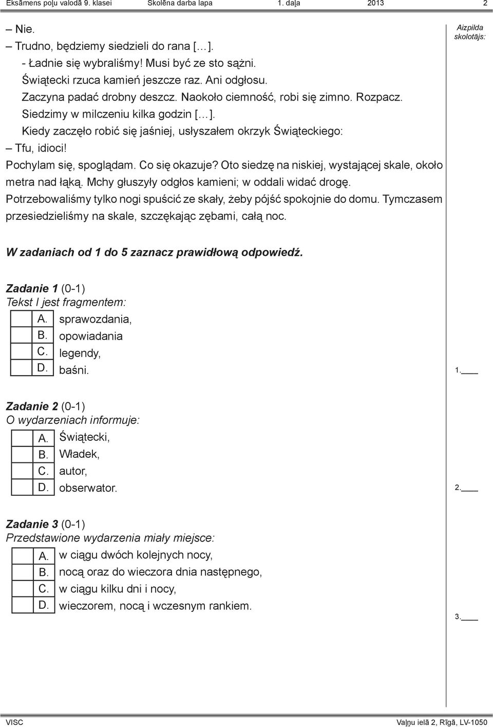 Kiedy zaczęło robić się jaśniej, usłyszałem okrzyk Świąteckiego: Tfu, idioci! Pochylam się, spoglądam. Co się okazuje? Oto siedzę na niskiej, wystającej skale, około metra nad łąką.